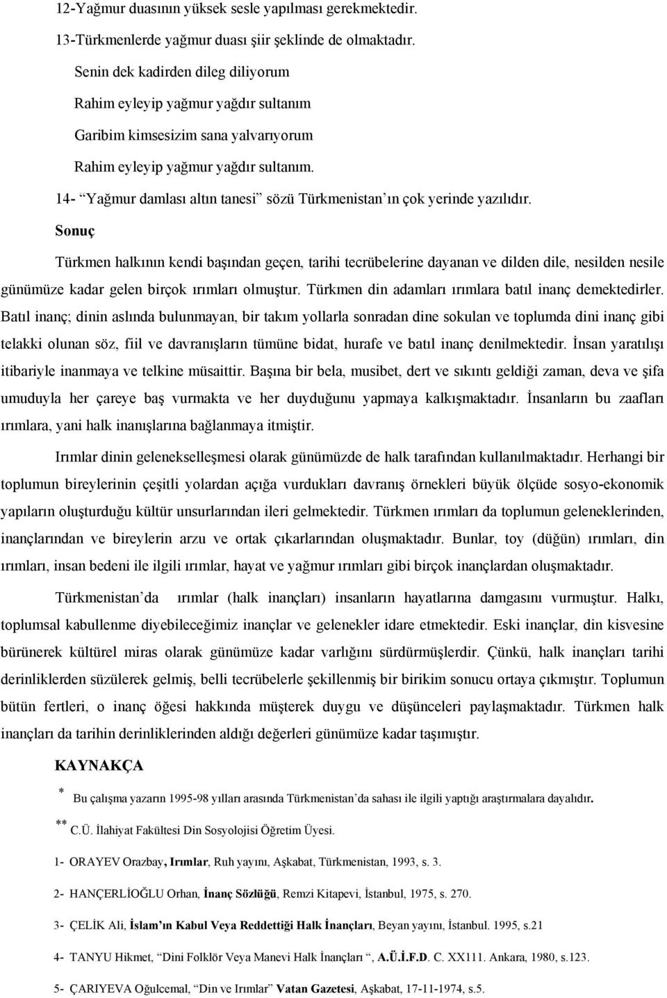 14- Yağmur damlası altın tanesi sözü Türkmenistan ın çok yerinde yazılıdır.