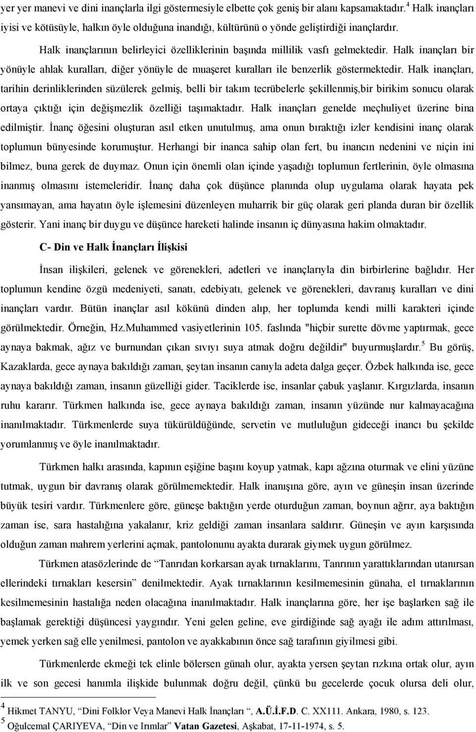 Halk inançları bir yönüyle ahlak kuralları, diğer yönüyle de muaşeret kuralları ile benzerlik göstermektedir.