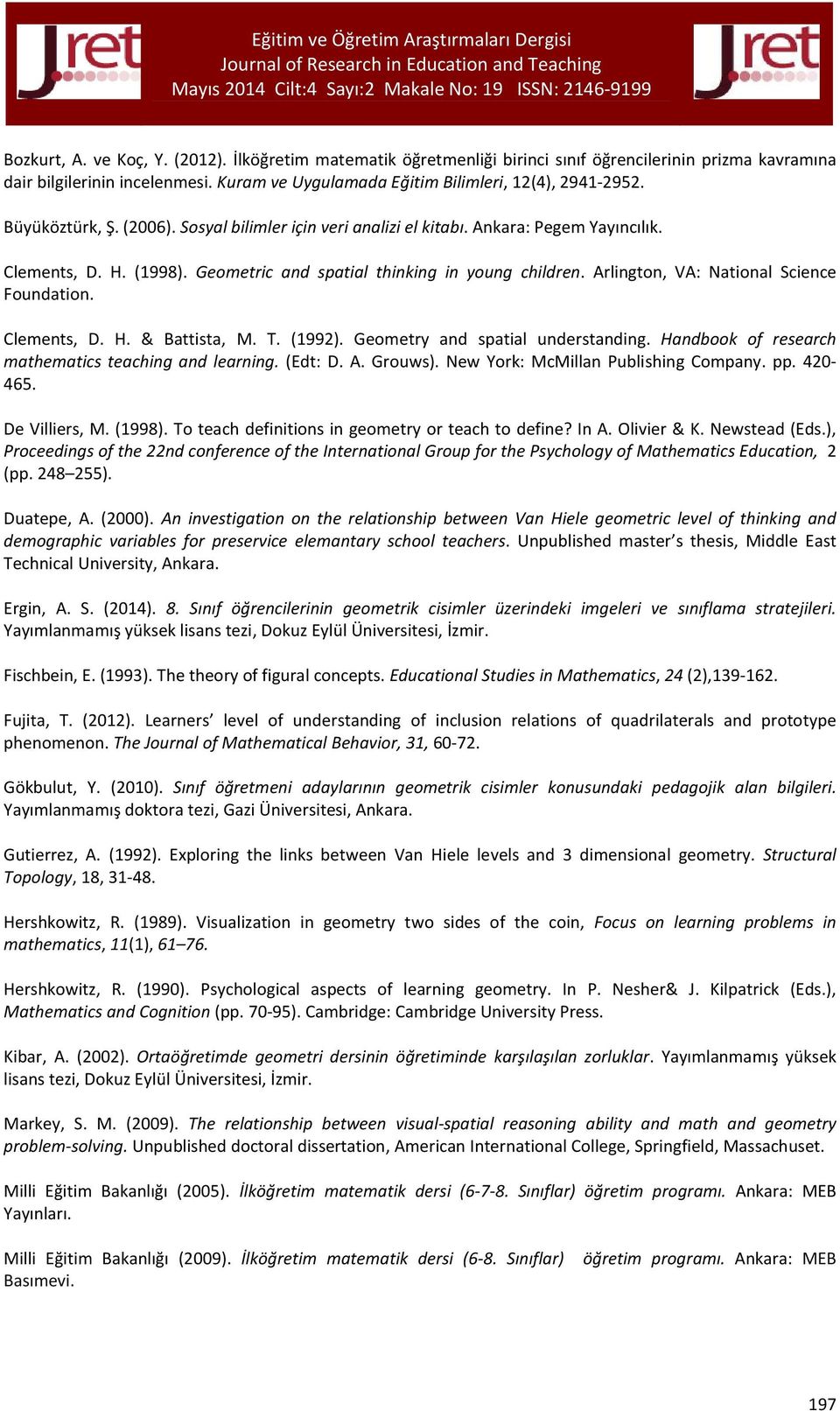 Arlington, VA: National Science Foundation. Clements, D. H. & Battista, M. T. (1992). Geometry and spatial understanding. Handbook of research mathematics teaching and learning. (Edt: D. A. Grouws).