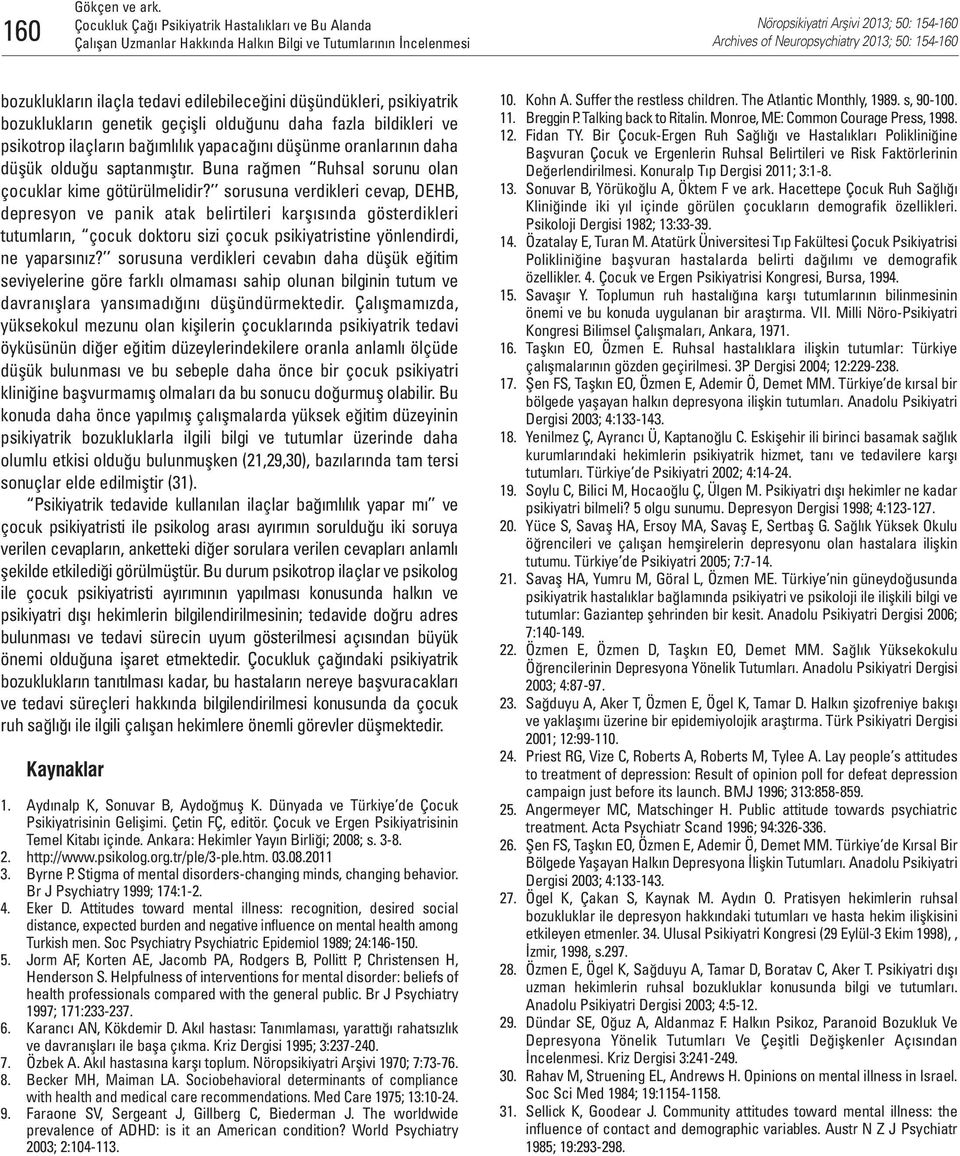 sorusuna verdikleri cevap, DEHB, depresyon ve panik atak belirtileri karşısında gösterdikleri tutumların, çocuk doktoru sizi çocuk psikiyatristine yönlendirdi, ne yaparsınız?