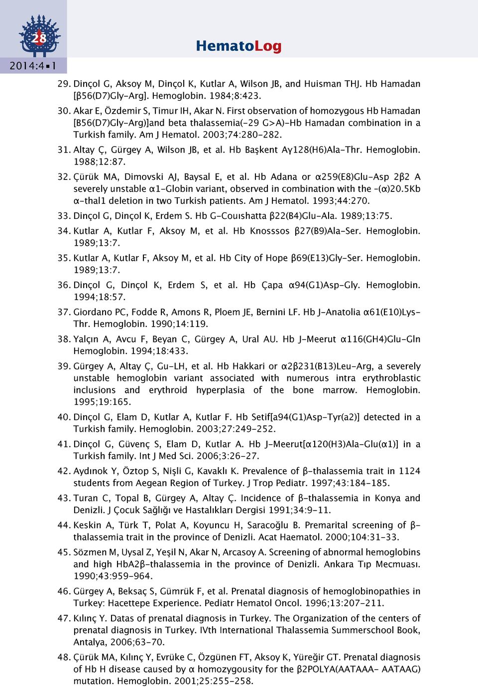Altay Ç, Gürgey A, Wilson JB, et al. Hb Başkent Aγ128(H6)Ala-Thr. Hemoglobin. 1988;12:87. 32. Çürük MA, Dimovski AJ, Baysal E, et al.
