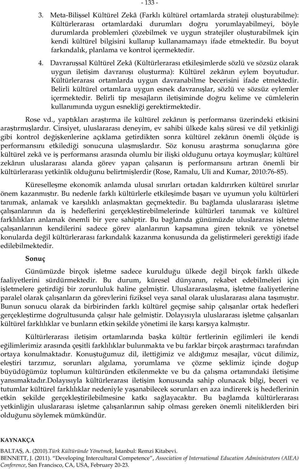 stratejiler oluşturabilmek için kendi kültürel bilgisini kullanıp kullanamamayı ifade etmektedir. Bu boyut farkındalık, planlama ve kontrol içermektedir. 4.