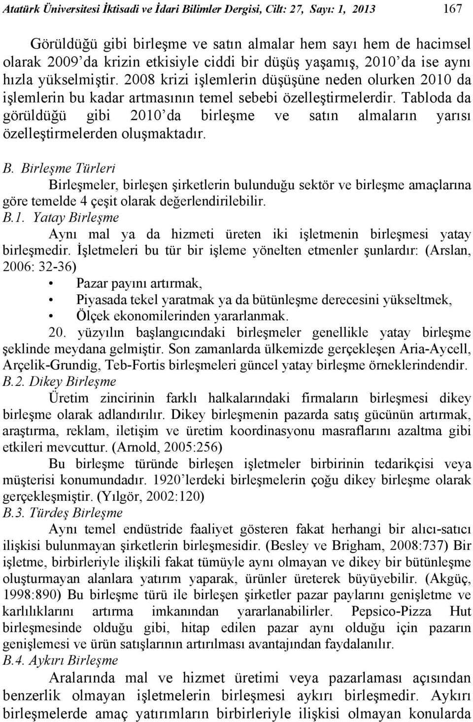 Tabloda da görüldüğü gibi 2010 da birleşme ve satın almaların yarısı özelleştirmelerden oluşmaktadır. B.