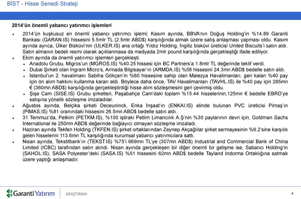 IS) ana ortağı Yıldız Holding, İngiliz bisküvi üreticisi United Biscuits i satın aldı. Satın almanın bedeli resmi olarak açıklanmasa da medyada 2mlr pound karşılığında gerçekleştiği ifade ediliyor.