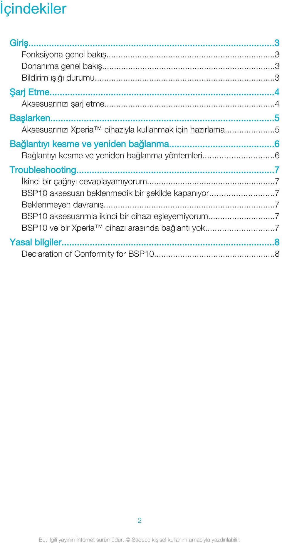 ..6 Troubleshooting...7 İkinci bir çağrıyı cevaplayamıyorum...7 BSP10 aksesuarı beklenmedik bir şekilde kapanıyor...7 Beklenmeyen davranış.