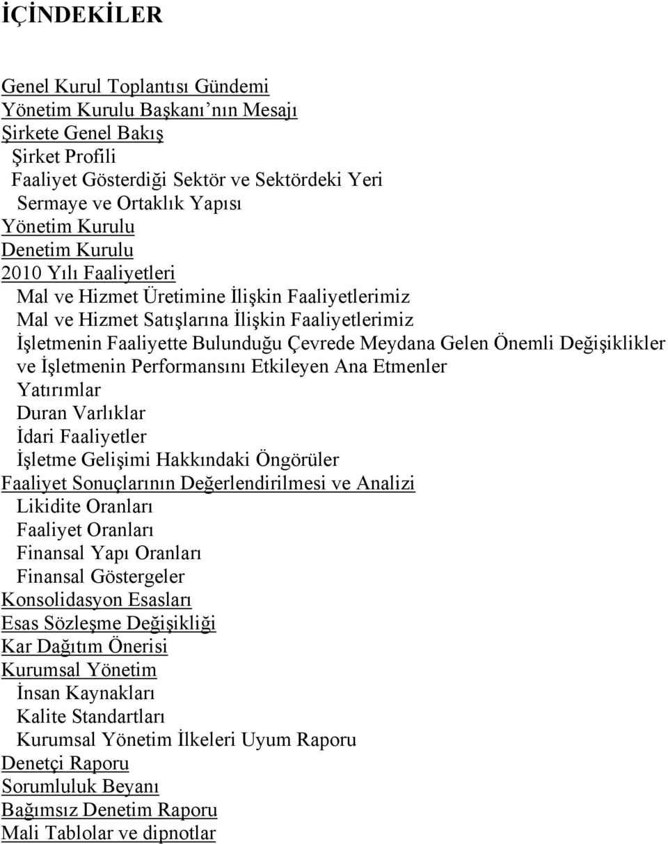 Değişiklikler ve İşletmenin Performansını Etkileyen Ana Etmenler Yatırımlar Duran Varlıklar İdari Faaliyetler İşletme Gelişimi Hakkındaki Öngörüler Faaliyet Sonuçlarının Değerlendirilmesi ve Analizi