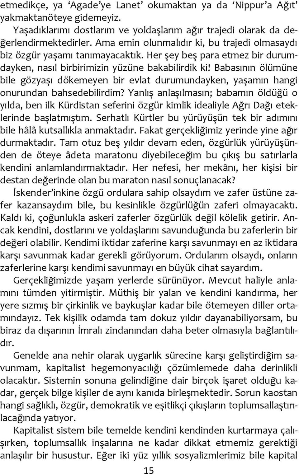 Babasının ölümüne bile gözyaşı dökemeyen bir evlat durumundayken, yaşamın hangi onurundan bahsedebilirdim?