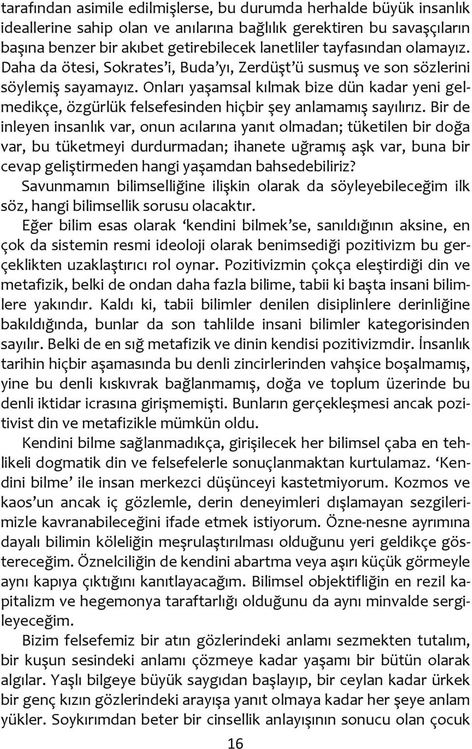 Onları yaşamsal kılmak bize dün kadar yeni gelmedikçe, özgürlük felsefesinden hiçbir şey anlamamış sayılırız.