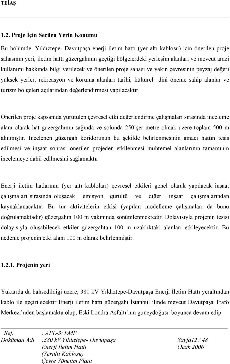 öneme sahip alanlar ve turizm bölgeleri açılarından değerlendirmesi yapılacaktır.