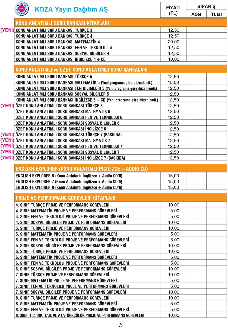 BANKALARI KONU ANLATIMLI SORU BANKASI TÜRKÇE 5 12,50 KONU ANLATIMLI SORU BANKASI MATEMATİK 5 (Yeni programa göre düzenlendi.