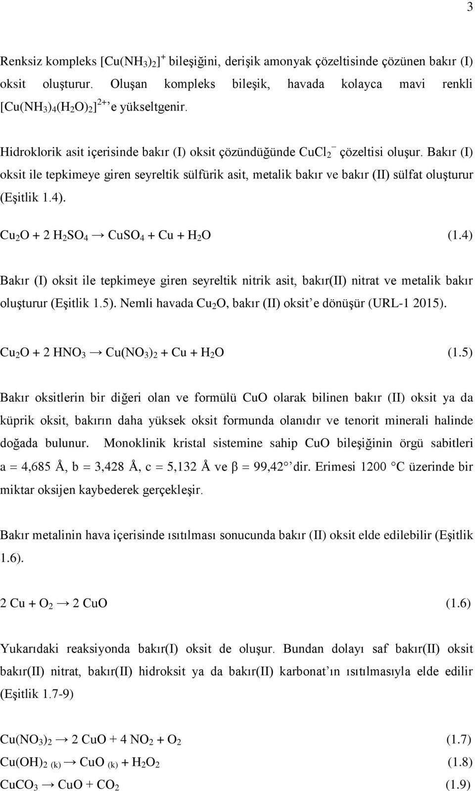 Bakır (I) oksit ile tepkimeye giren seyreltik sülfürik asit, metalik bakır ve bakır (II) sülfat oluşturur (Eşitlik 1.4). Cu 2 O + 2 H 2 SO 4 CuSO 4 + Cu + H 2 O (1.