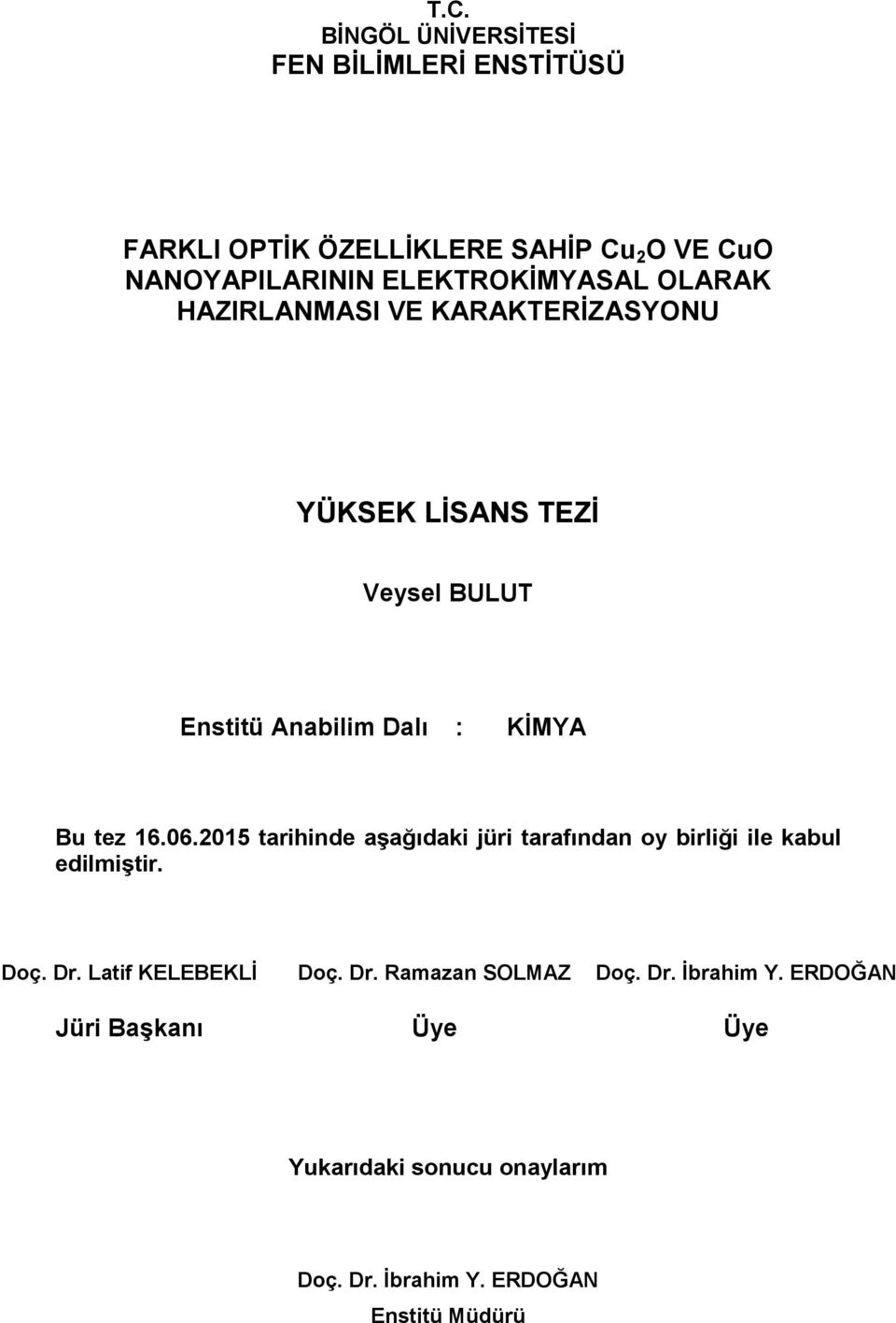 tez 16.06.2015 tarihinde aşağıdaki jüri tarafından oy birliği ile kabul edilmiştir. Doç. Dr. Latif KELEBEKLİ Doç. Dr. Ramazan SOLMAZ Doç.