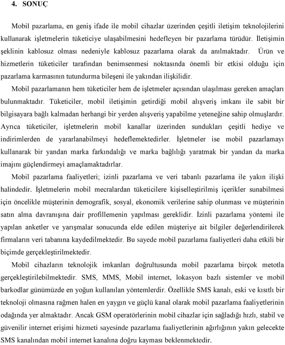 Ürün ve hizmetlerin tüketiciler tarafından benimsenmesi noktasında önemli bir etkisi olduğu için pazarlama karmasının tutundurma bileşeni ile yakından ilişkilidir.