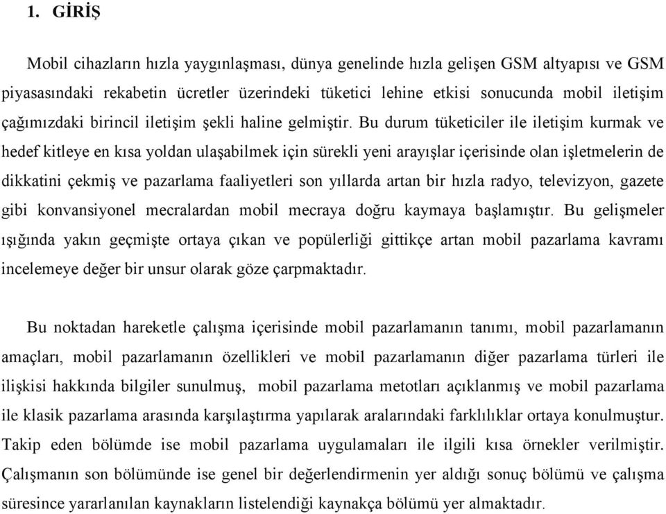 Bu durum tüketiciler ile iletişim kurmak ve hedef kitleye en kısa yoldan ulaşabilmek için sürekli yeni arayışlar içerisinde olan işletmelerin de dikkatini çekmiş ve pazarlama faaliyetleri son