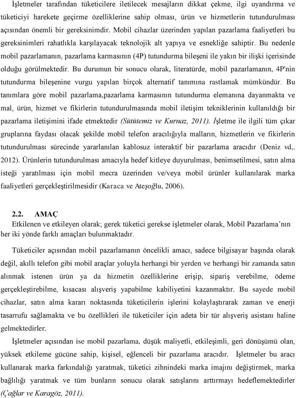 Bu nedenle mobil pazarlamanın, pazarlama karmasının (4P) tutundurma bileşeni ile yakın bir ilişki içerisinde olduğu görülmektedir.