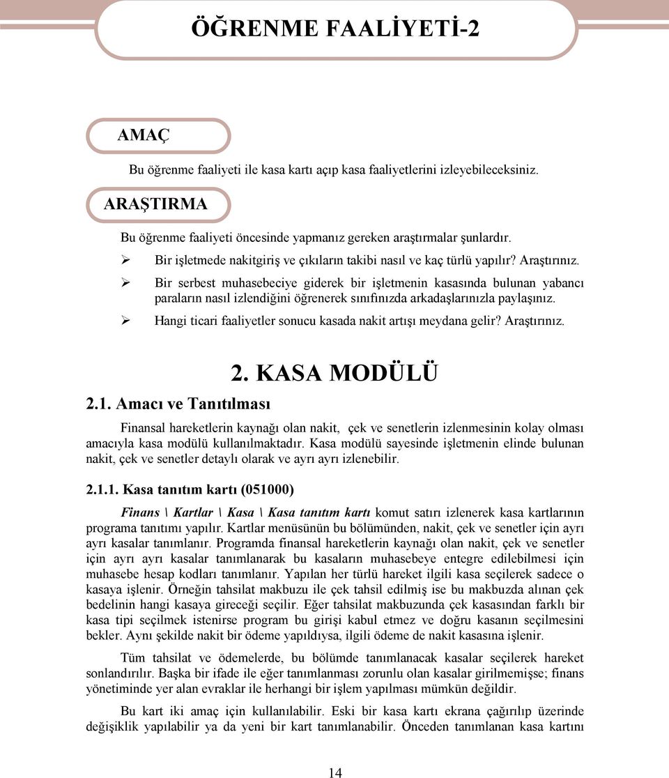 Bir serbest muhasebeciye giderek bir işletmenin kasasında bulunan yabancı paraların nasıl izlendiğini öğrenerek sınıfınızda arkadaşlarınızla paylaşınız.