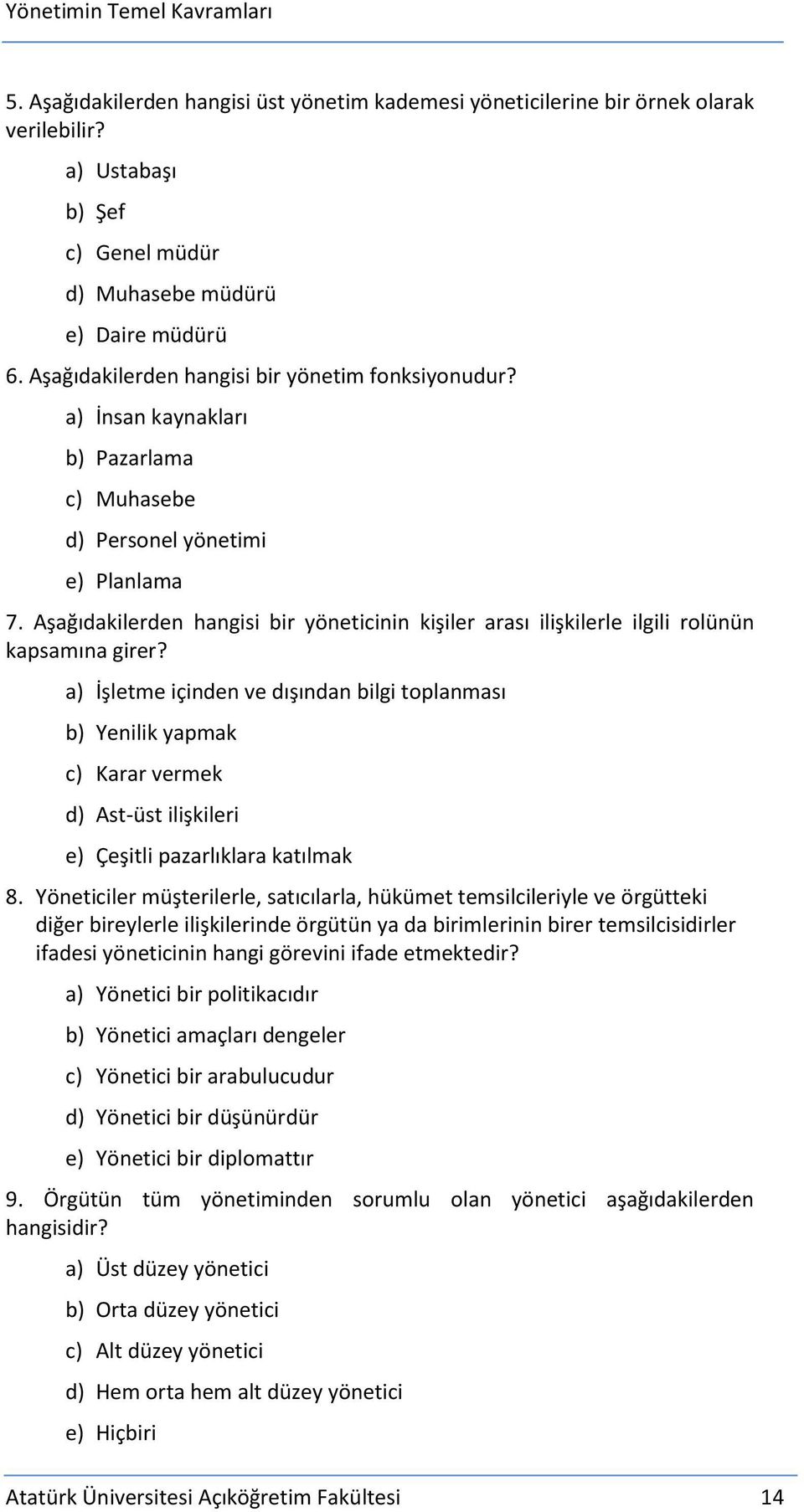 Aşağıdakilerden hangisi bir yöneticinin kişiler arası ilişkilerle ilgili rolünün kapsamına girer?