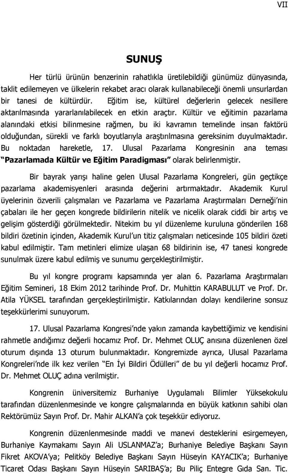 Kültür ve eğitimin pazarlama alanındaki etkisi bilinmesine rağmen, bu iki kavramın temelinde insan faktörü olduğundan, sürekli ve farklı boyutlarıyla araştırılmasına gereksinim duyulmaktadır.