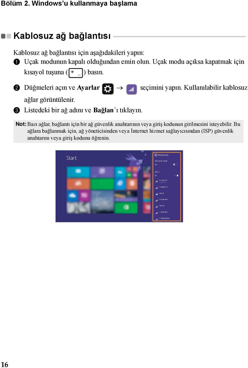 - - - - - - Kablosuz ağ bağlantısı için aşağıdakileri yapın: 1 Uçak modunun kapalı olduğundan emin olun. Uçak modu açıksa kapatmak için kısayol tuşuna ( ) basın.