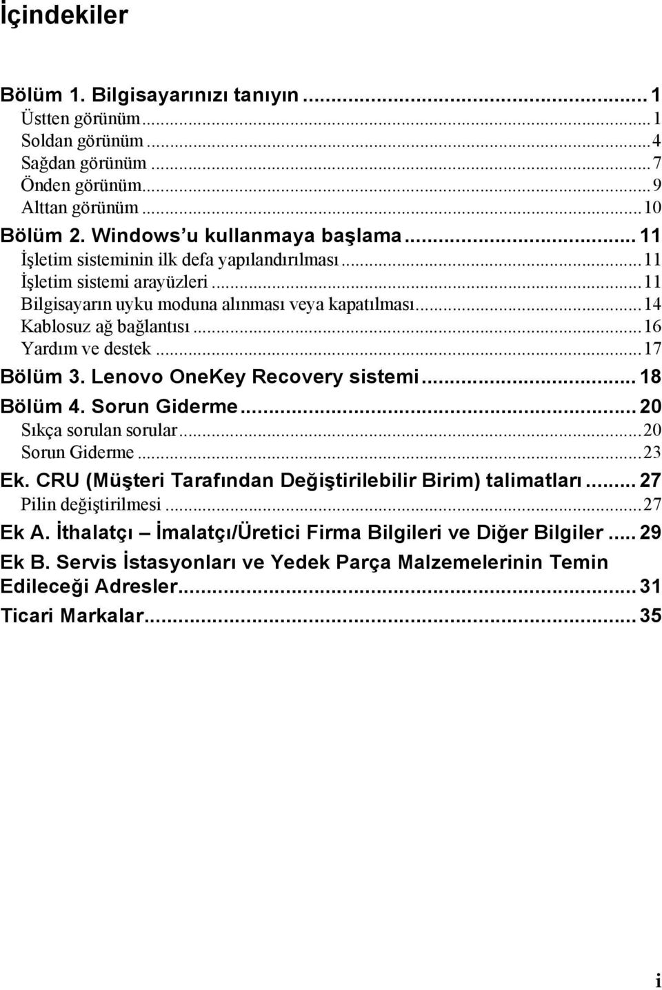 ..17 Bölüm 3. Lenovo OneKey Recovery sistemi... 18 Bölüm 4. Sorun Giderme... 20 Sıkça sorulan sorular...20 Sorun Giderme...23 Ek. CRU (Müşteri Tarafından Değiştirilebilir Birim) talimatları.