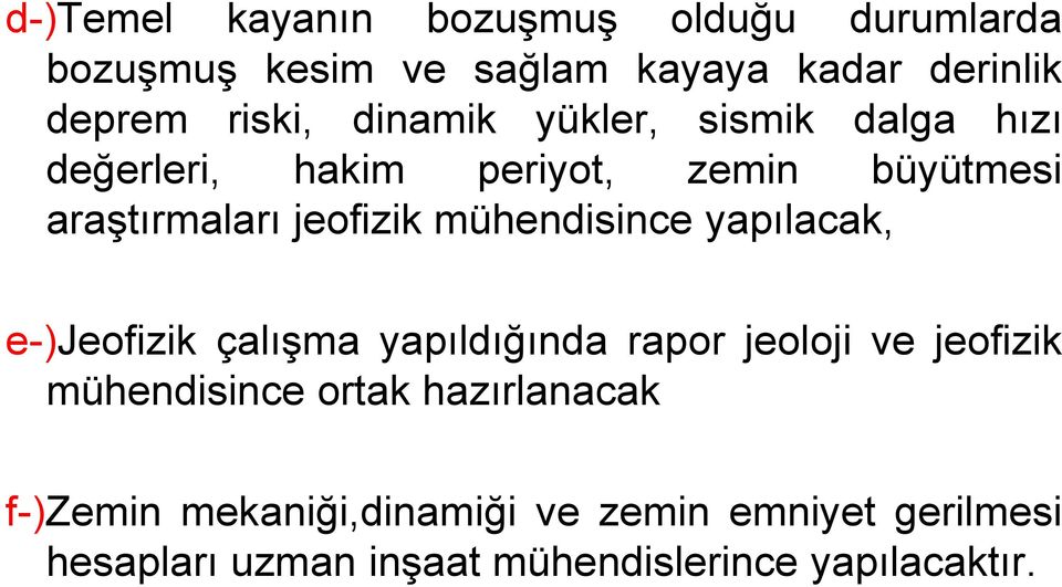 mühendisince yapılacak, e-)jeofizik çalışma yapıldığında rapor jeoloji ve jeofizik mühendisince ortak