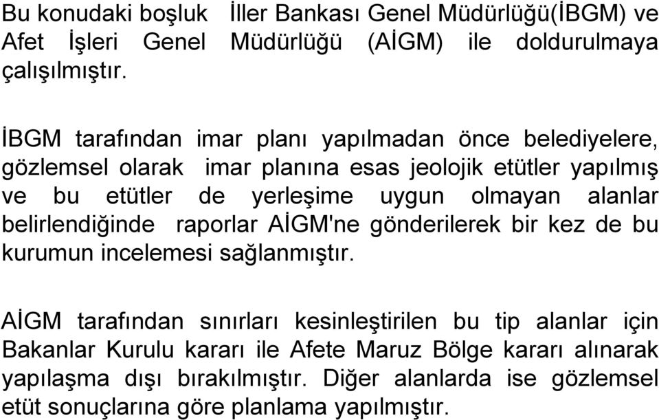 olmayan alanlar belirlendiğinde raporlar AİGM'ne gönderilerek bir kez de bu kurumun incelemesi sağlanmıştır.