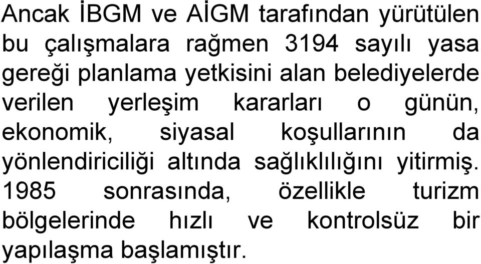 ekonomik, siyasal koşullarının da yönlendiriciliği altında sağlıklılığını yitirmiş.