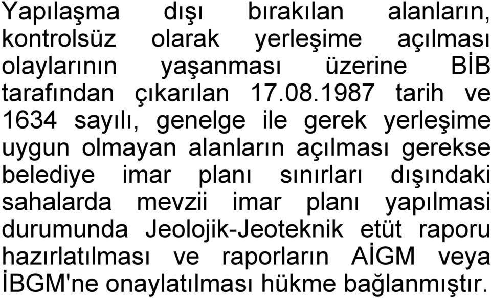 1987 tarih ve 1634 sayılı, genelge ile gerek yerleşime uygun olmayan alanların açılması gerekse belediye