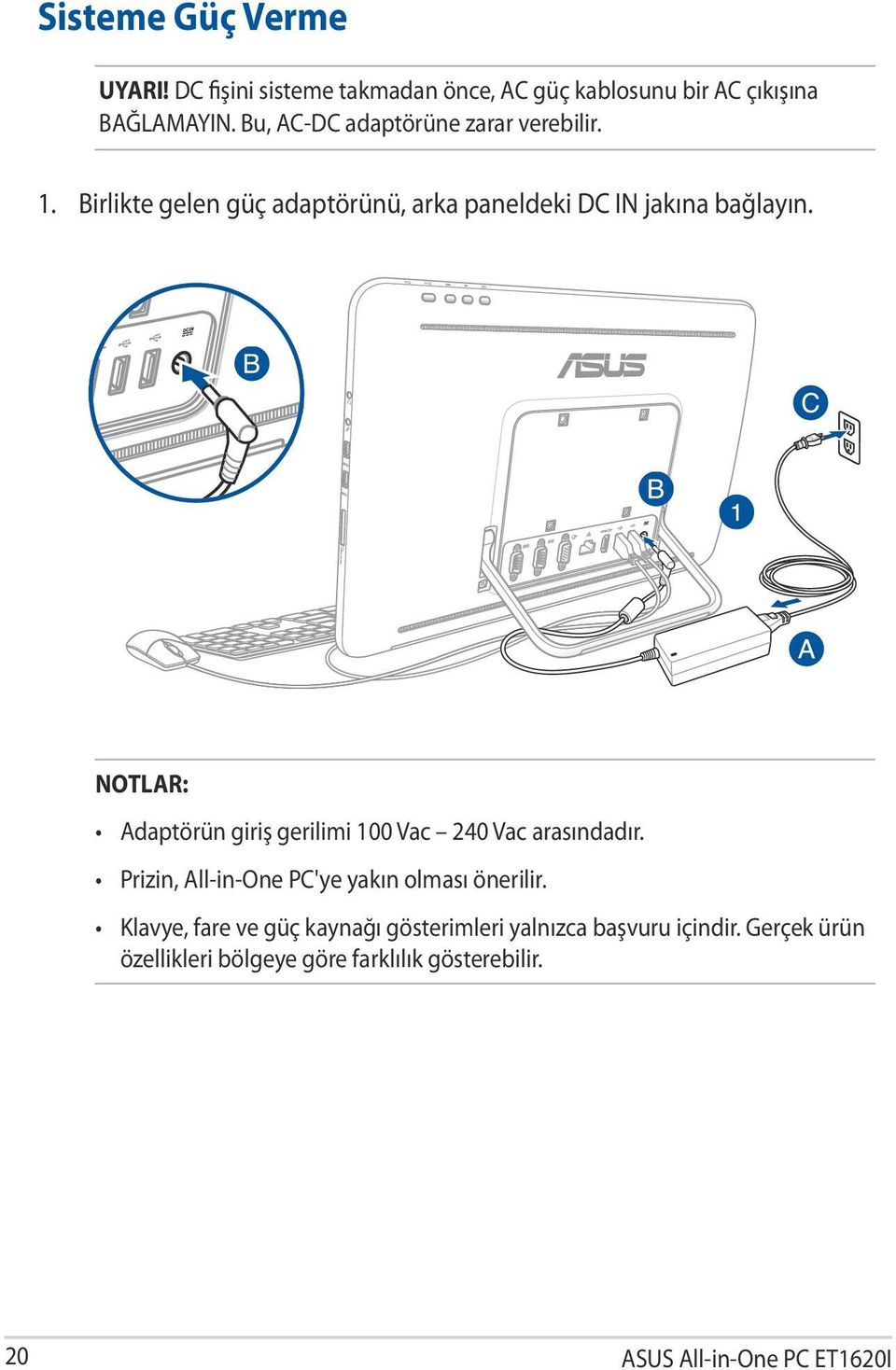 NOTLAR: Adaptörün giriş gerilimi 100 Vac 240 Vac arasındadır. Prizin, All-in-One PC'ye yakın olması önerilir.