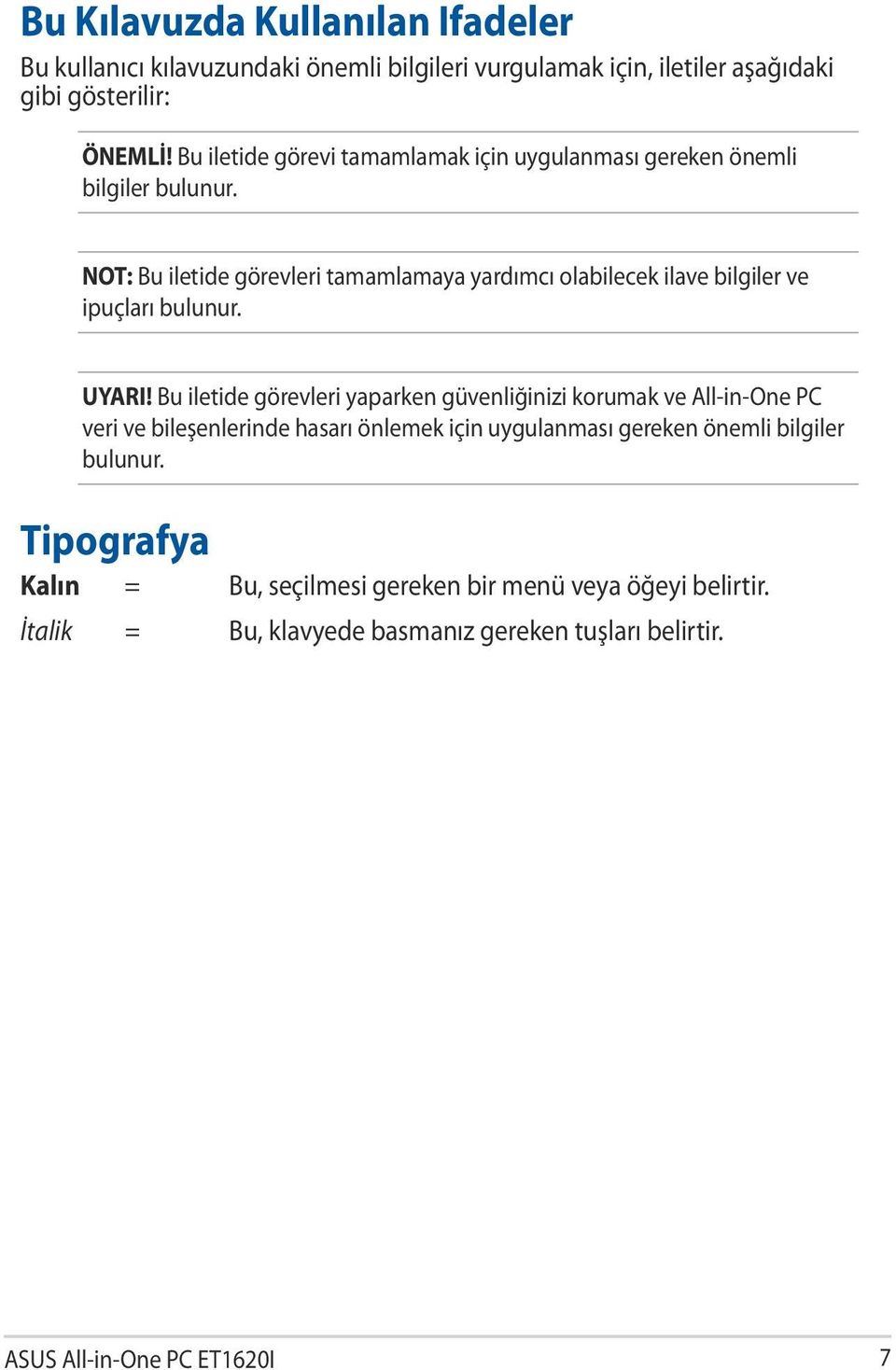 NOT: Bu iletide görevleri tamamlamaya yardımcı olabilecek ilave bilgiler ve ipuçları bulunur. UYARI!