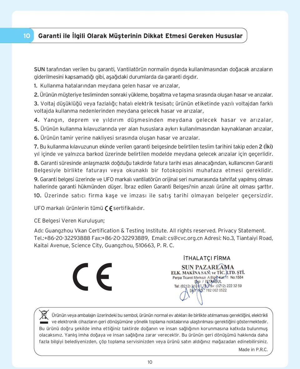 Ürünün müflteriye tesliminden sonraki yükleme, boflaltma ve tafl ma s ras nda oluflan hasar ve ar zalar. 3.