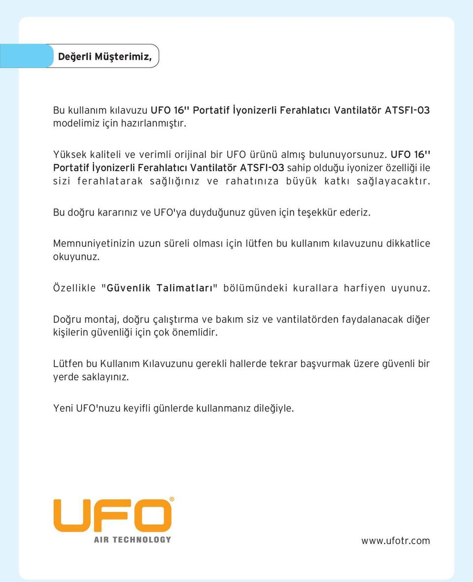 UFO 16'' Portatif yonizerli Ferahlat c Vantilatör ATSFI-03 sahip oldu u iyonizer özelli i ile sizi ferahlatarak sa l n z ve rahat n za büyük katk sa layacakt r.