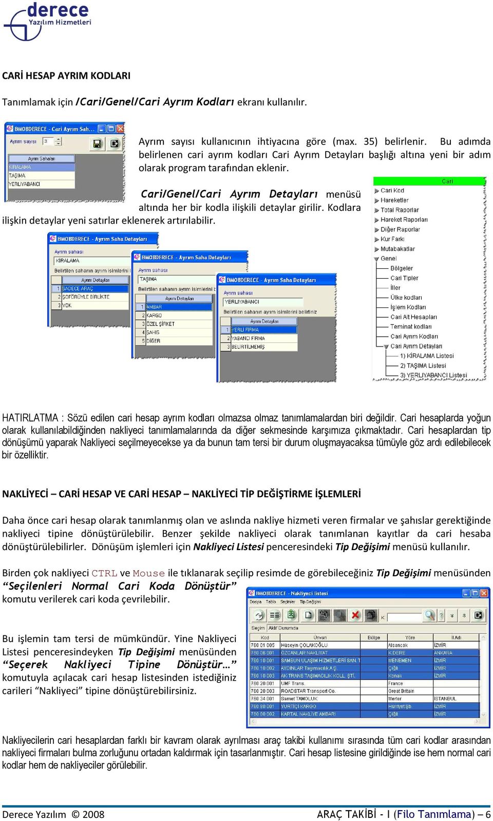 Cari/Genel/Cari Ayrım Detayları menüsü altında her bir kodla ilişkili detaylar girilir. Kodlara ilişkin detaylar yeni satırlar eklenerek artırılabilir.