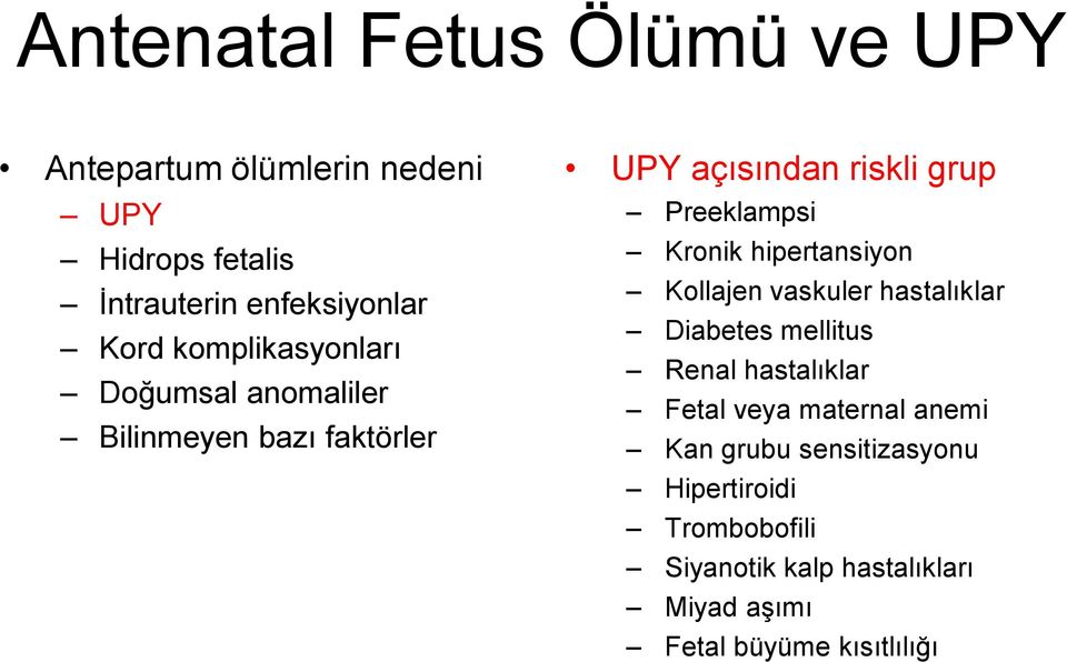 hipertansiyon Kollajen vaskuler hastalıklar Diabetes mellitus Renal hastalıklar Fetal veya maternal anemi Kan