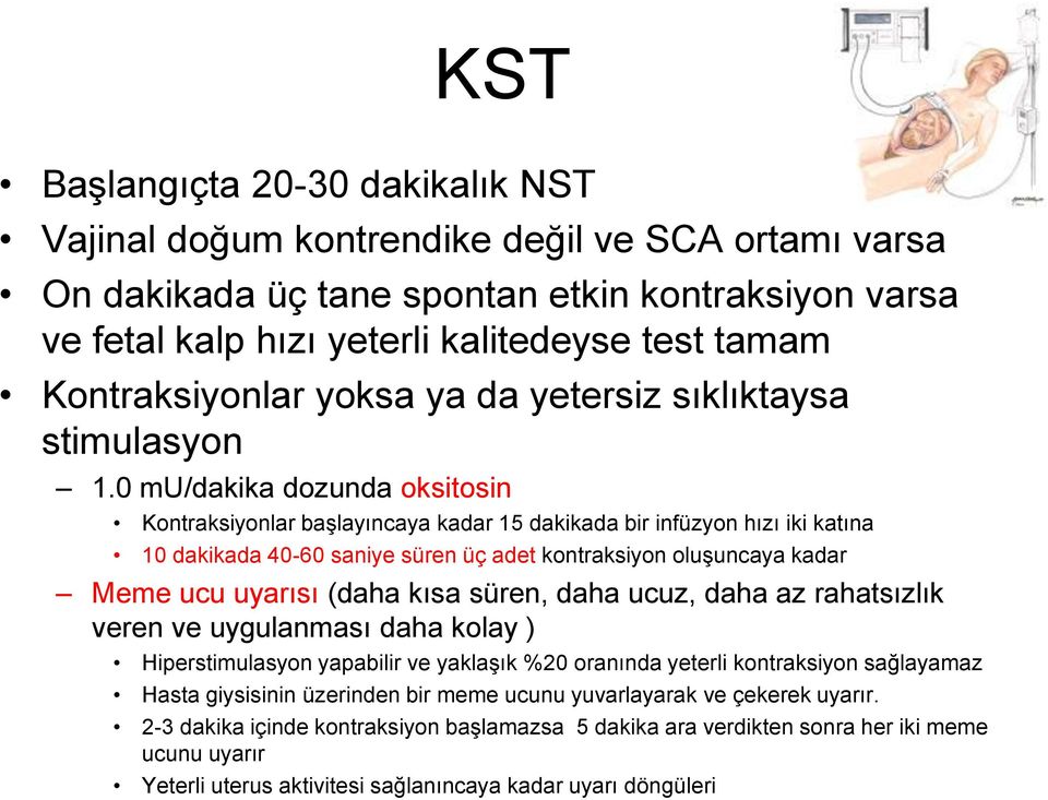 0 mu/dakika dozunda oksitosin Kontraksiyonlar başlayıncaya kadar 15 dakikada bir infüzyon hızı iki katına 10 dakikada 40-60 saniye süren üç adet kontraksiyon oluşuncaya kadar Meme ucu uyarısı (daha