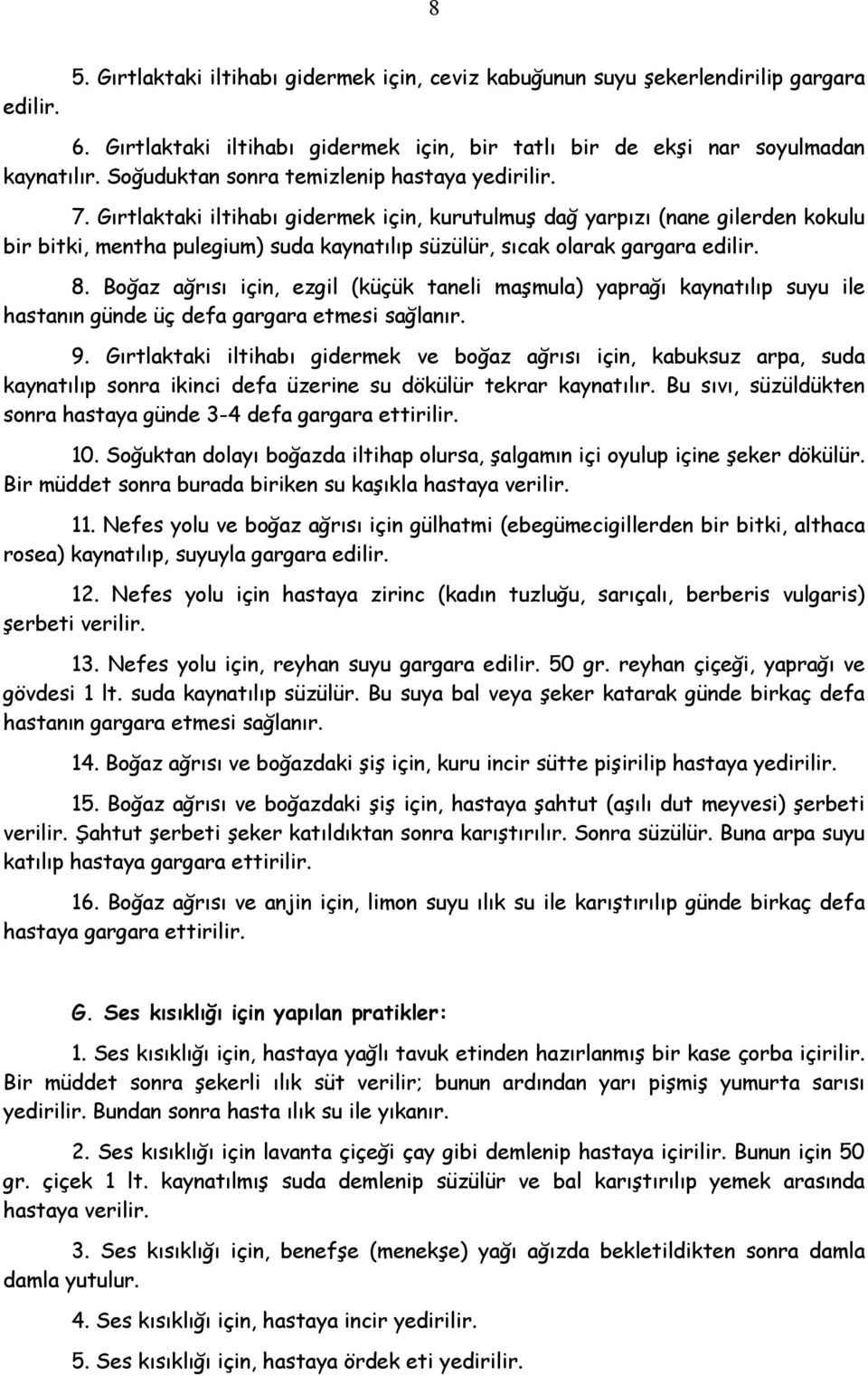 Gırtlaktaki iltihabı gidermek için, kurutulmuş dağ yarpızı (nane gilerden kokulu bir bitki, mentha pulegium) suda kaynatılıp süzülür, sıcak olarak gargara edilir. 8.