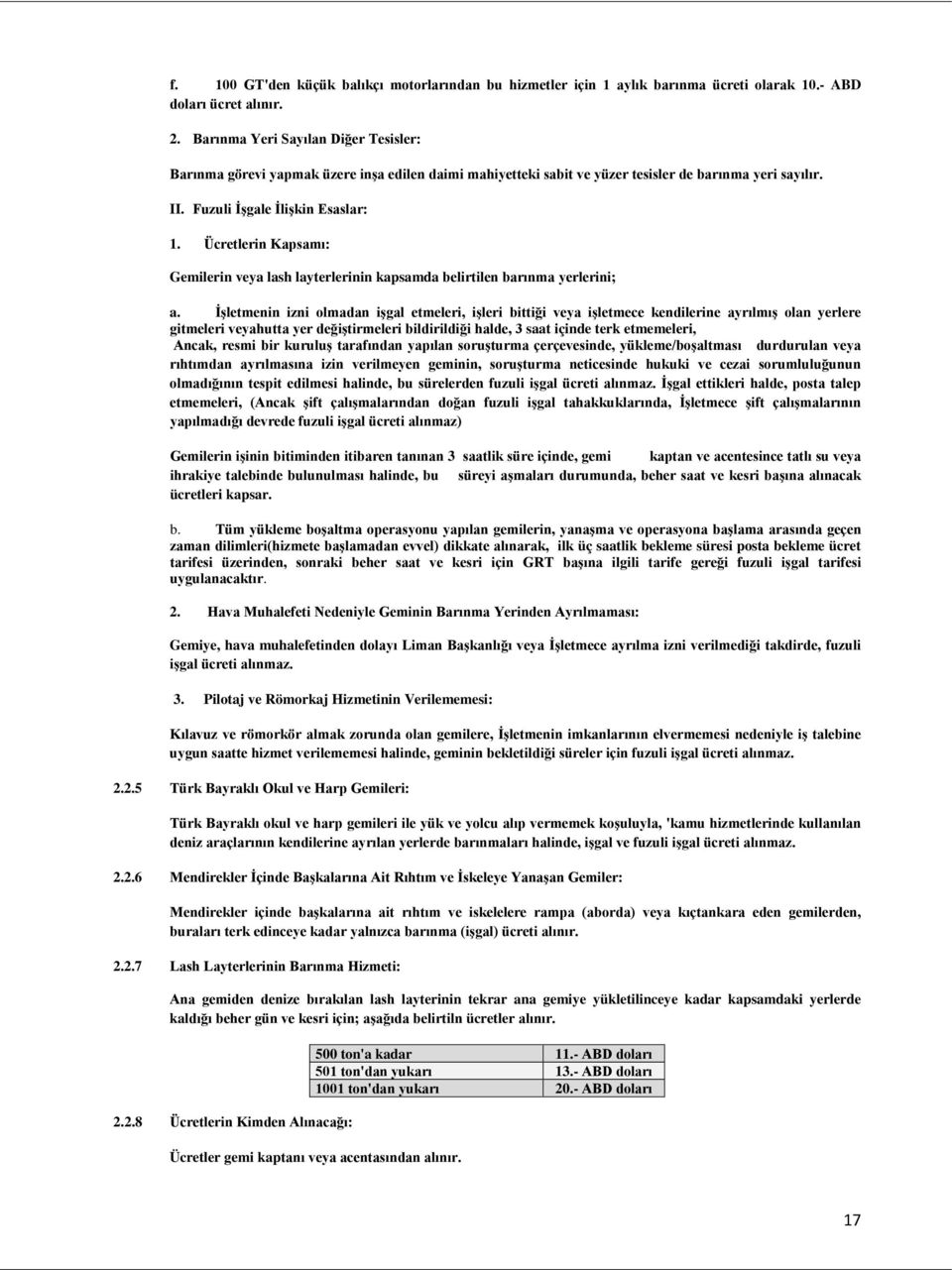 Ücretlerin Kapsamı: Gemilerin veya lash layterlerinin kapsamda belirtilen barınma yerlerini; a.