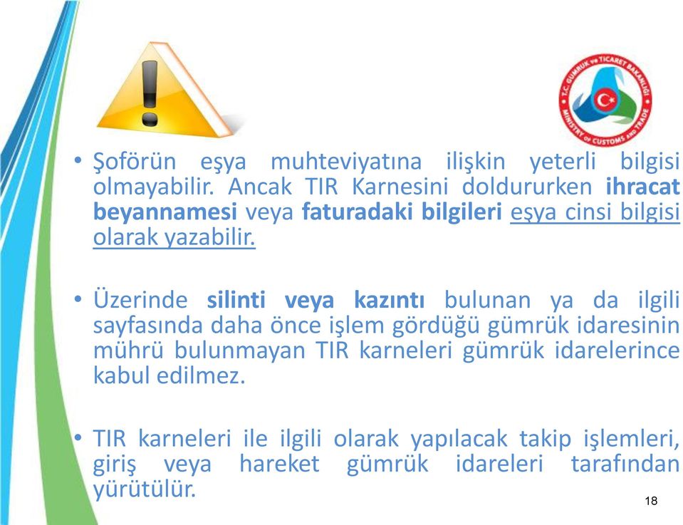 Üzerinde silinti veya kazıntı bulunan ya da ilgili sayfasında daha önce işlem gördüğü gümrük idaresinin mührü