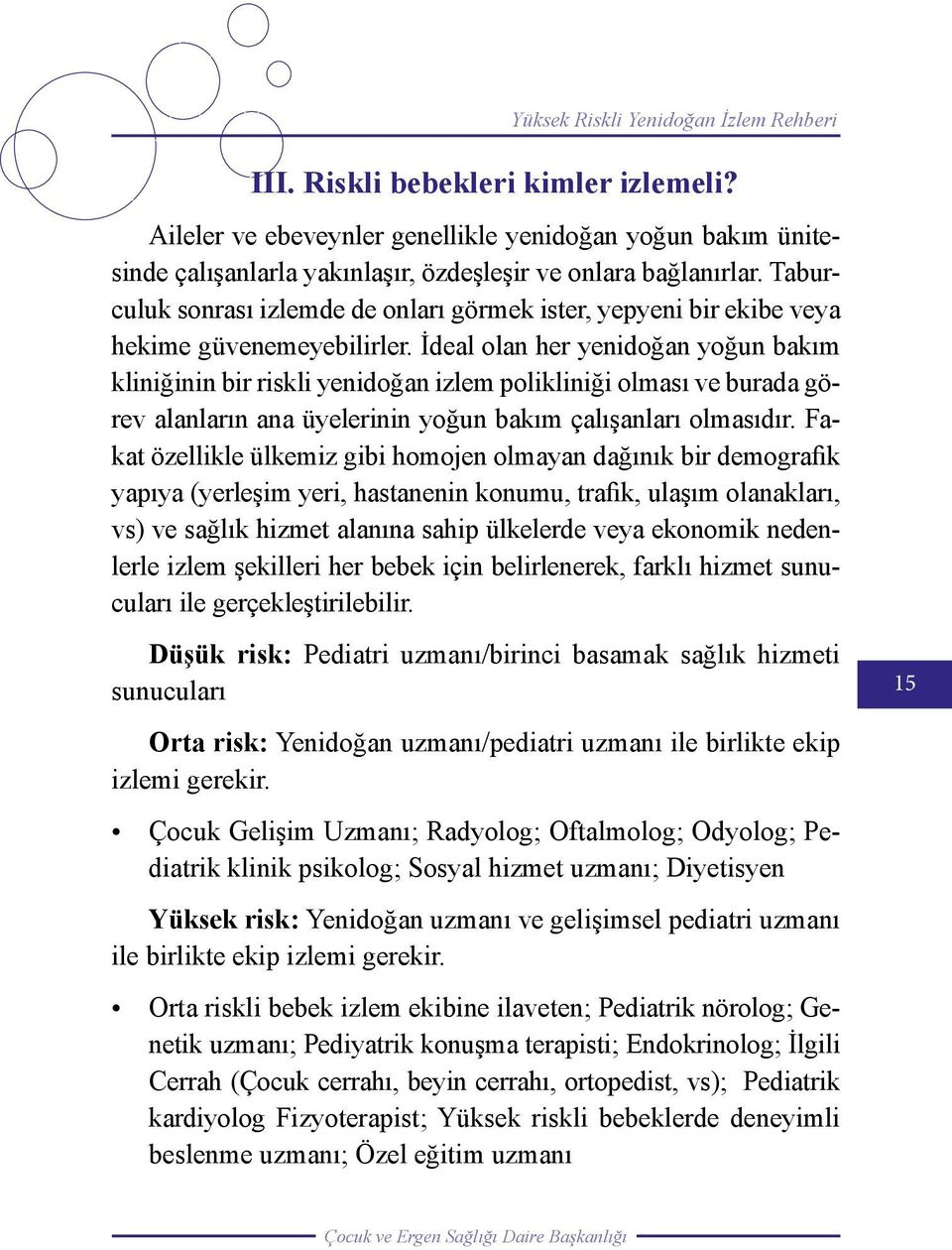 Taburculuk sonrası izlemde de onları görmek ister, yepyeni bir ekibe veya hekime güvenemeyebilirler.