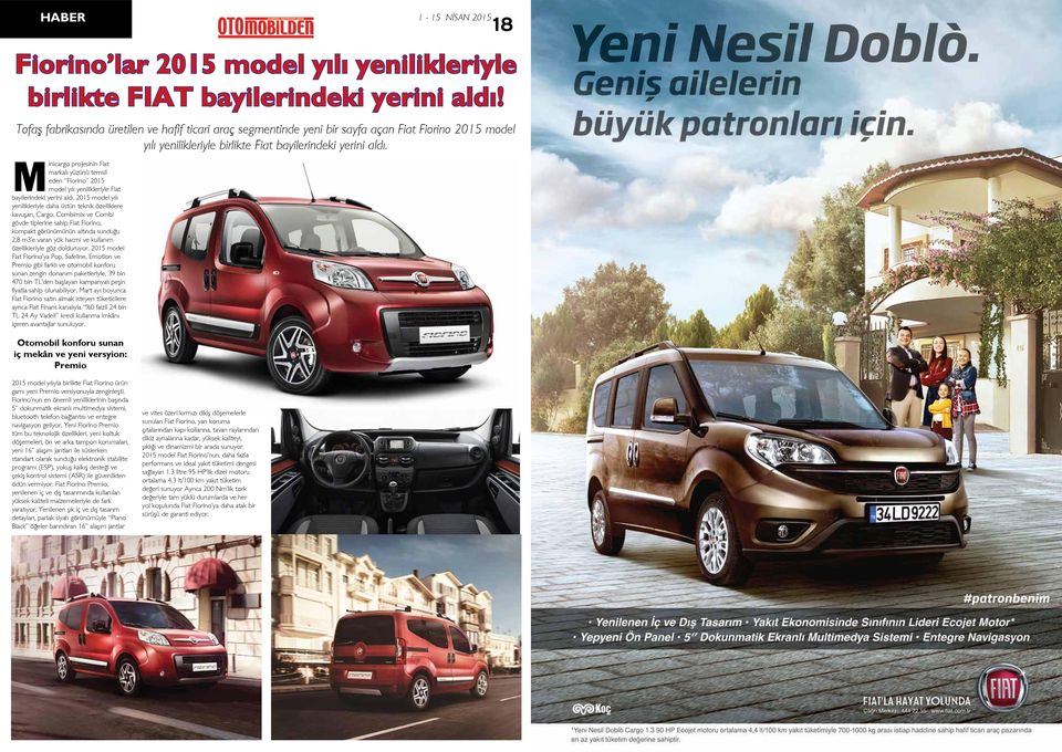 Minicargo projesinin Fiat markalı yüzünü temsil eden Fiorino 2015 model yılı yenilikleriyle Fiat bayilerindeki yerini aldı.