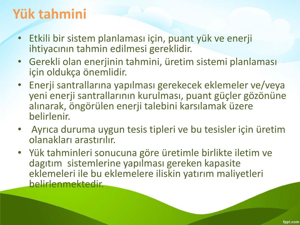 Enerji santrallarına yapılması gerekecek eklemeler ve/veya yeni enerji santrallarının kurulması, puant güçler gözönüne alınarak, öngörülen enerji talebini