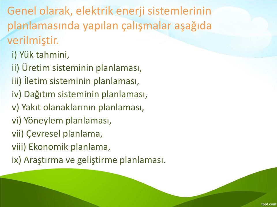 i) Yük tahmini, ii) Üretim sisteminin planlaması, iii) İletim sisteminin planlaması, iv)