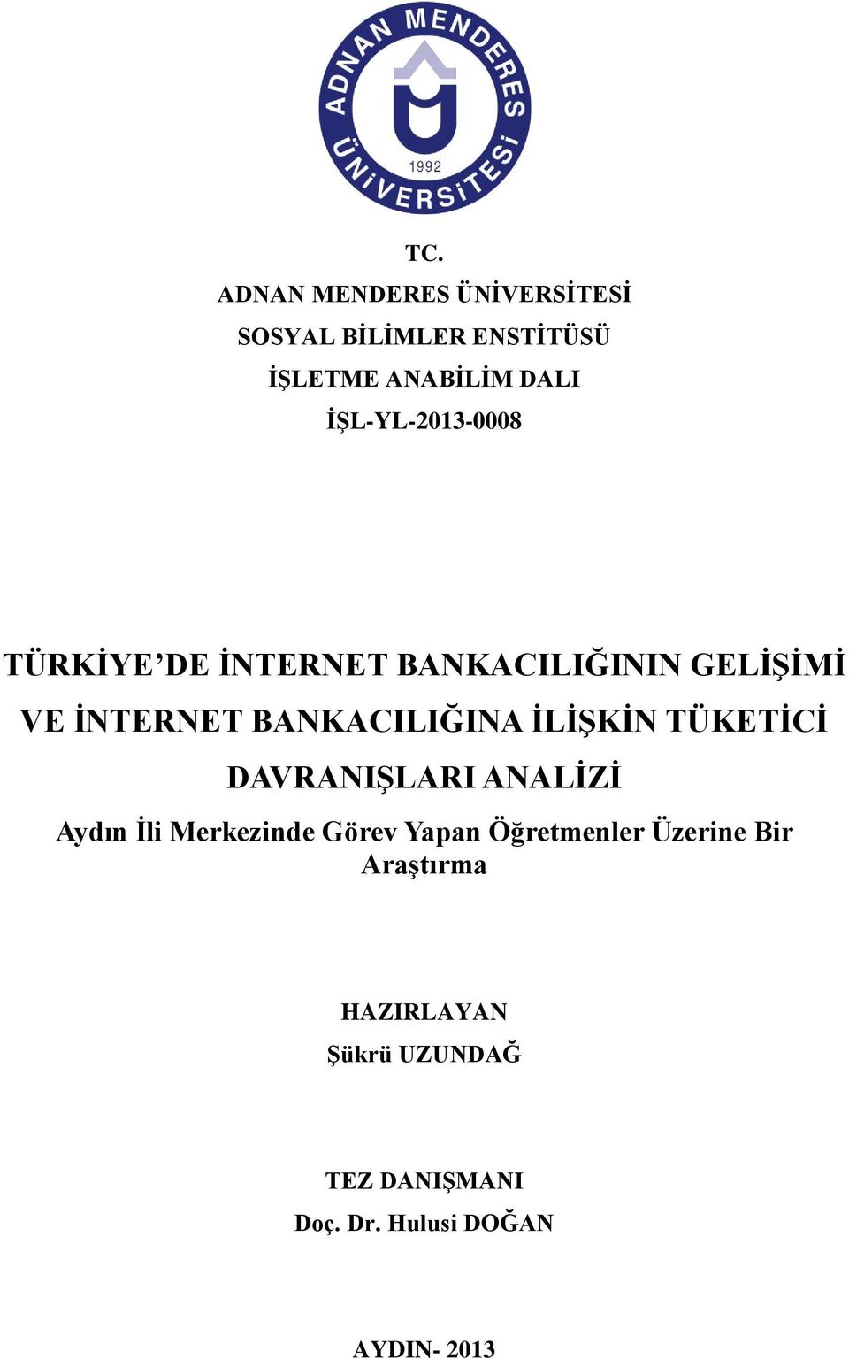 BANKACILIĞINA İLİŞKİN TÜKETİCİ DAVRANIŞLARI ANALİZİ Aydın İli Merkezinde Görev Yapan