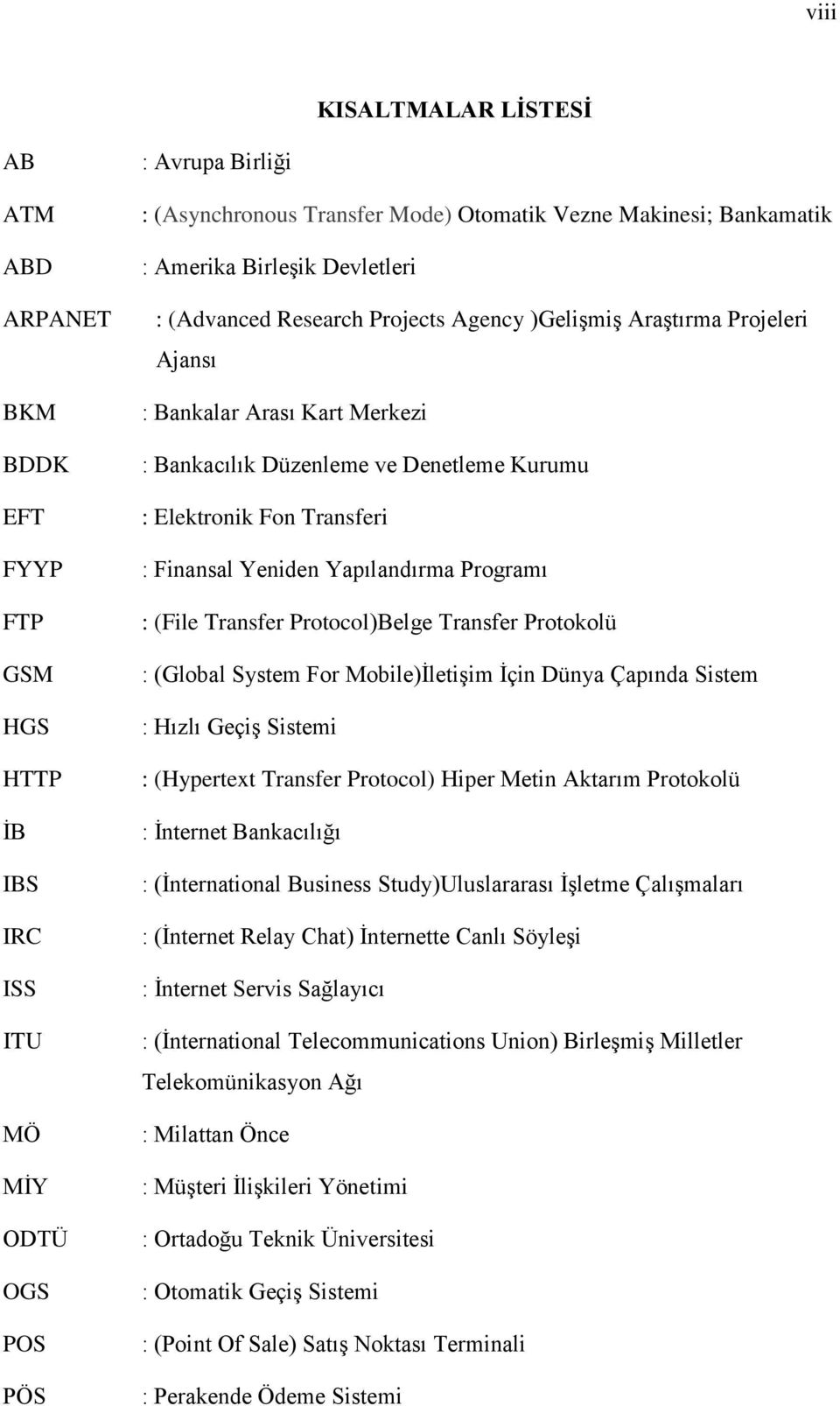 Elektronik Fon Transferi : Finansal Yeniden Yapılandırma Programı : (File Transfer Protocol)Belge Transfer Protokolü : (Global System For Mobile)İletişim İçin Dünya Çapında Sistem : Hızlı Geçiş