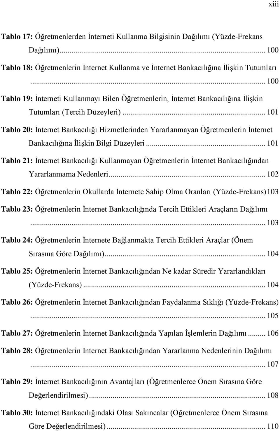 .. 101 Tablo 20: İnternet Bankacılığı Hizmetlerinden Yararlanmayan Öğretmenlerin İnternet Bankacılığına İlişkin Bilgi Düzeyleri.