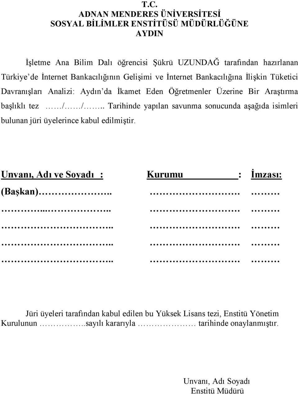 tez / /.. Tarihinde yapılan savunma sonucunda aşağıda isimleri bulunan jüri üyelerince kabul edilmiştir. Unvanı, Adı ve Soyadı : Kurumu : İmzası: (Başkan).