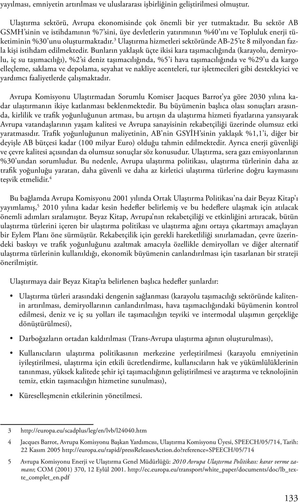 3 Ulaştırma hizmetleri sektöründe AB-25 te 8 milyondan fazla kişi istihdam edilmektedir.