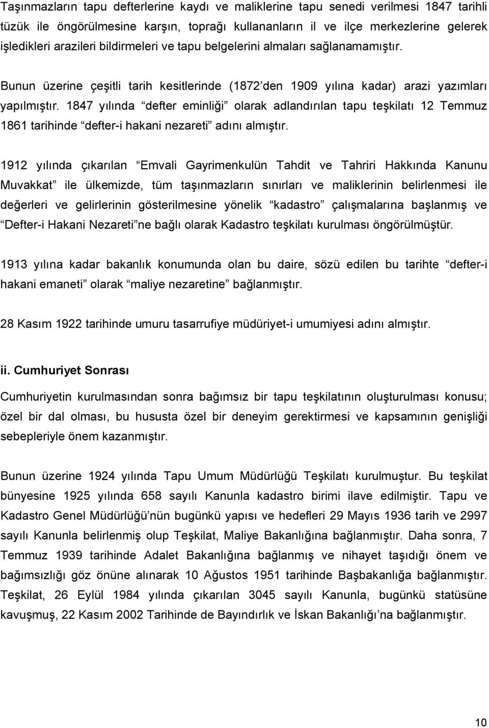 1847 yılında defter eminliği olarak adlandırılan tapu teşkilatı 12 Temmuz 1861 tarihinde defter-i hakani nezareti adını almıştır.