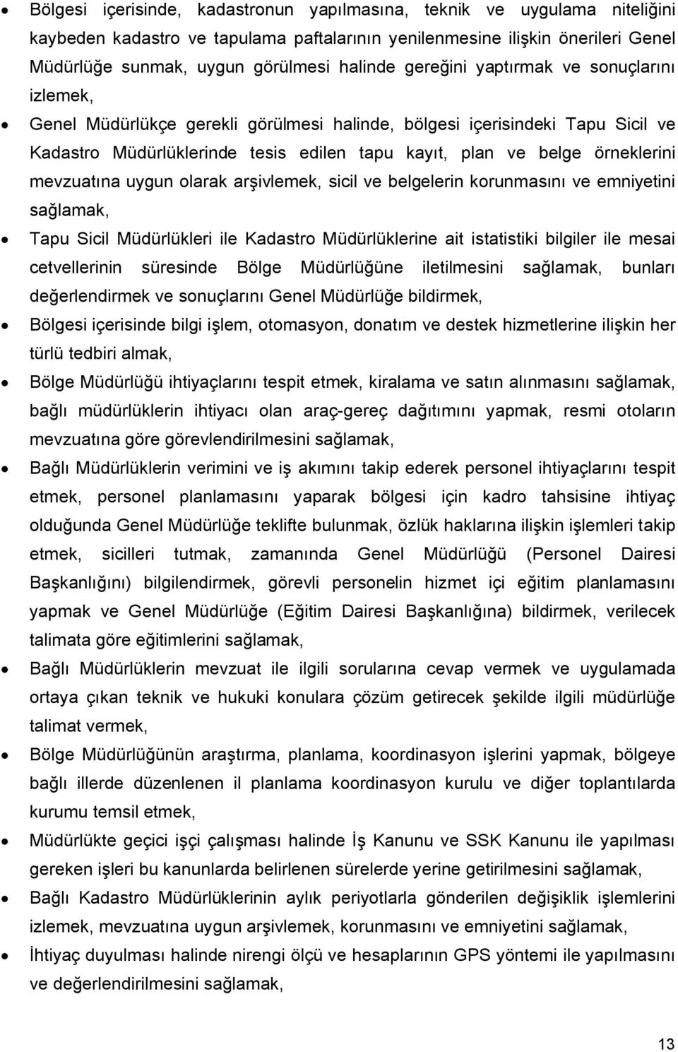 mevzuatına uygun olarak arşivlemek, sicil ve belgelerin korunmasını ve emniyetini sağlamak, Tapu Sicil Müdürlükleri ile Kadastro Müdürlüklerine ait istatistiki bilgiler ile mesai cetvellerinin