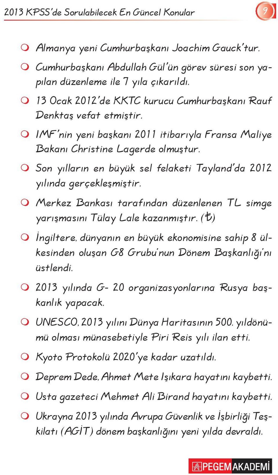 Son yılların en büyük sel felaketi Tayland'da 2012 yılında gerçekleşmiştir. Merkez Bankası tarafından düzenlenen TL simge yarışmasını Tülay Lale kazanmıştır.